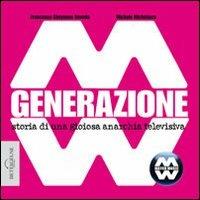 Generazione MM. Storia di una gioiosa anarchia televisiva - Francesca Roveda, Michele Michelazzo - Libro Betelgeuse 2014 | Libraccio.it