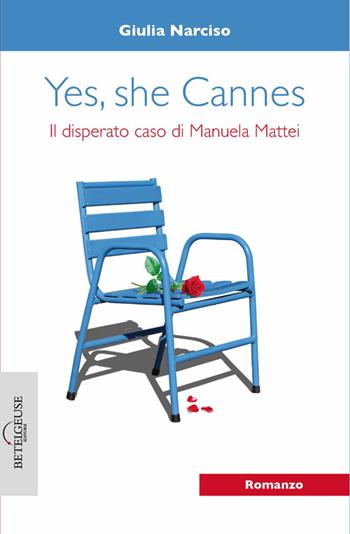 Yes, she Cannes. Il disperato caso di Manuela Mattei - Giulia Narciso - Libro Betelgeuse 2014, Andromeda | Libraccio.it