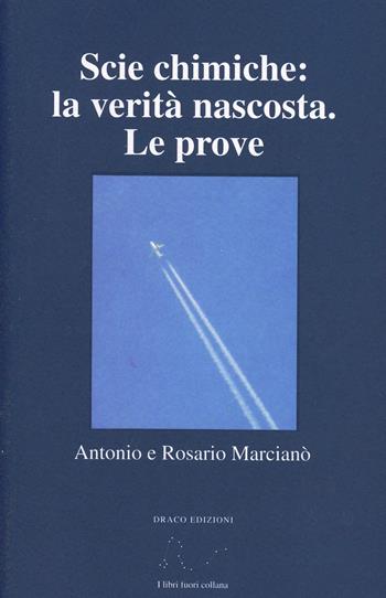 Scie chimiche. La verità nascosta. Le prove - Antonio Marcianò, Rosario Marcianò - Libro Draco 2009, Attualità | Libraccio.it