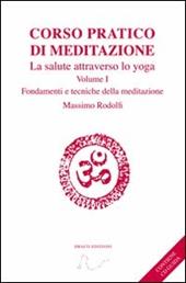 Corso pratico di meditazione. La salute attraverso lo yoga. Con CD Audio. Vol. 1: Fondamenti e tecniche della meditazione.