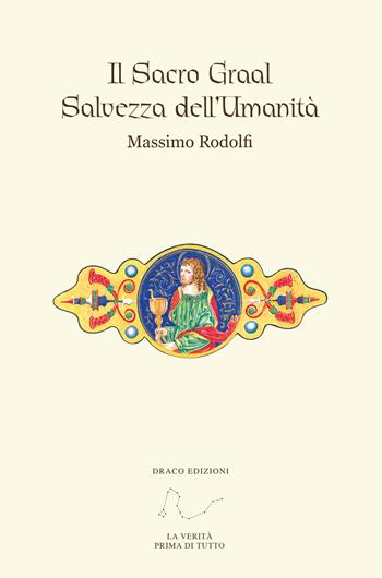Il Sacro Graal. Salvezza dell'umanità - Massimo Rodolfi - Libro Draco 2017 | Libraccio.it