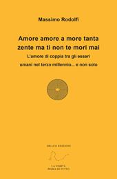 Amore amore a more tanta zente ma ti non te mori mai. L'amore di coppia tra gli esseri umani nel terzo millennio... e non solo