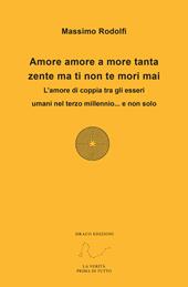 Amore amore a more tanta zente ma ti non te mori mai. L'amore di coppia tra gli esseri umani nel terzo millennio... e non solo