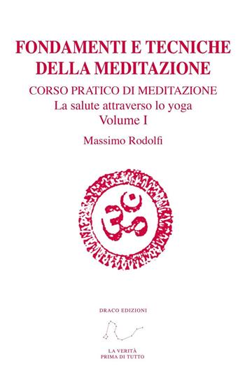 Fondamenti e tecniche della meditazione. Corso pratico di meditazione. La salute attraverso lo yoga. Con Link a video. Vol. 1 - Massimo Rodolfi - Libro Draco 2016 | Libraccio.it