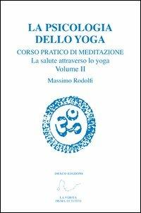 Corso pratico di meditazione. La salute attraverso lo yoga. Vol. 2: La psicologia dello yoga. - Massimo Rodolfi - Libro Draco 2013, Divulgazione esoterica | Libraccio.it