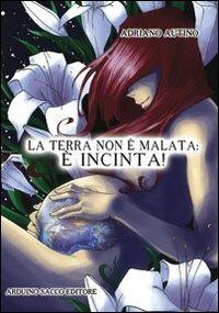 La terra non è malata, è incinta! - Adriano Autino - Libro Sacco 2008 | Libraccio.it