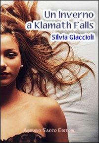 Un inverno a Klamath Falls - Silvia Giaccioli - Libro Sacco 2010 | Libraccio.it