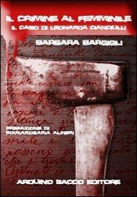 Il crimine al femminile. Il caso di Leonarda Cianciulli - Barbara Bargigli - Libro Sacco 2011 | Libraccio.it
