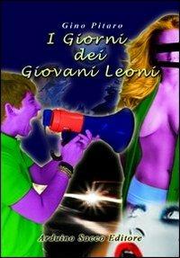 I giorni dei giovani leoni - Gino Pitaro - Libro Sacco 2011 | Libraccio.it