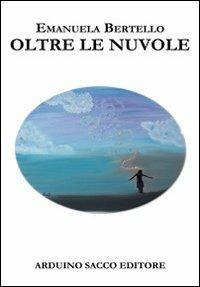 Oltre le nuvole - Emanuela Bertello - Libro Sacco 2011 | Libraccio.it