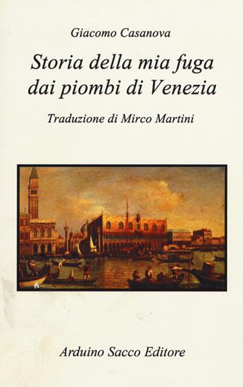 Storia della mia fuga dai piombi di Venezia - Giacomo Casanova - Libro Sacco 2011 | Libraccio.it