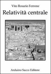 Relatività centrale - Vito R. Ferrone - Libro Sacco 2012 | Libraccio.it