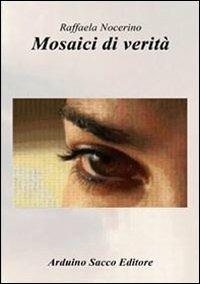 Mosaici di verità - Raffaela Nocerino - Libro Sacco 2012 | Libraccio.it