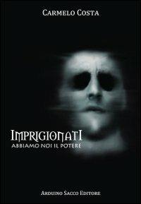 Imprigionati - Carmelo Costa - Libro Sacco 2014 | Libraccio.it