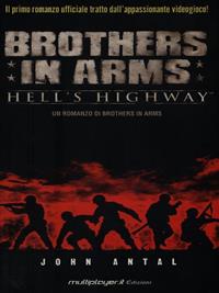 Brothers in Arms. Hell's Highway - John Antal - Libro Multiplayer Edizioni 2008, Videogiochi da leggere | Libraccio.it