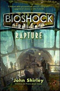 Bioshock. Rapture - John Shirley - Libro Multiplayer Edizioni 2012, Videogiochi da leggere | Libraccio.it