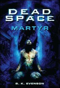 Dead space. Martyr - B. K. Evenson - Libro Multiplayer Edizioni 2010, Videogiochi da leggere | Libraccio.it