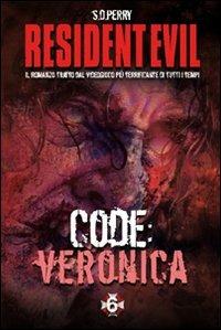 Resident Evil. Code: Veronica - S. D. Perry - Libro Multiplayer Edizioni 2011, Videogiochi da leggere | Libraccio.it