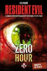 Resident Evil. Zero hour - S. D. Perry - Libro Multiplayer Edizioni 2011, Videogiochi da leggere | Libraccio.it