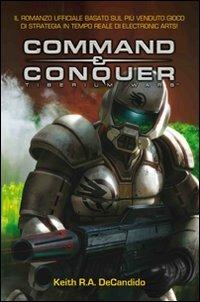 Command & Conquer. Tiberium wars. Ediz. italiana - Keith R. A. Decandido - Libro Multiplayer Edizioni 2011, Videogiochi da leggere | Libraccio.it