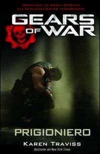 Gears of war. Prigioniero - Karen Traviss - Libro Multiplayer Edizioni 2012, Videogiochi da leggere | Libraccio.it
