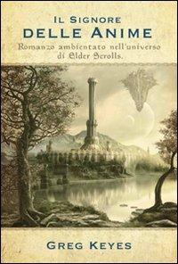 Il signore delle anime. Romanzo ambientato nell'universo di Elder Scrolls - Greg Keyes - Libro Multiplayer Edizioni 2011, Videogiochi da leggere | Libraccio.it