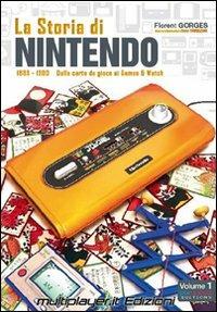 La storia di Nintendo 1889-1980. Dalla carta da gioco ai game&watch - Florent Gorges, Isao Yamazaki - Libro Multiplayer Edizioni 2012, Cultura videoludica | Libraccio.it