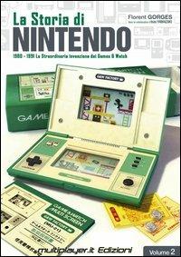 La storia di Nintendo 1980-1981. La straordinaria invenzione di game&watch. Vol. 2 - Florent Gorges, Isao Yamazaki - Libro Multiplayer Edizioni 2013, Cultura videoludica | Libraccio.it