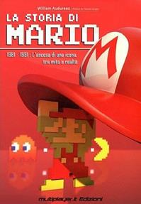 La storia di Mario. 1981-1991: l'ascesa di una icona, tra mito e realtà - William Audureau - Libro Multiplayer Edizioni 2012, Cultura videoludica | Libraccio.it