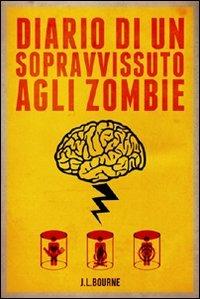 Diario di un sopravvissuto agli zombie. Vol. 1 - J. L. Bourne - Libro Multiplayer Edizioni 2012, Apocalittici | Libraccio.it