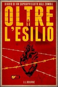 Oltre l'esilio. Diario di un sopravvissuto agli zombie. Vol. 2 - J. L. Bourne - Libro Multiplayer Edizioni 2013, Apocalittici | Libraccio.it