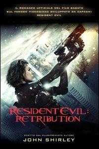 Resident Evil. Retribution - John Shirley - Libro Multiplayer Edizioni 2012, Videogiochi da leggere | Libraccio.it
