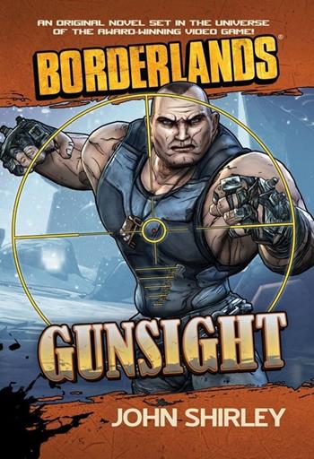 Gunsight. Borderlands - John Shirley - Libro Multiplayer Edizioni 2014, Videogiochi da leggere | Libraccio.it