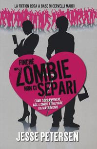 Finché zombie non ci separi. Vol. 1 - Jesse Petersen - Libro Multiplayer Edizioni 2013, Apocalittici | Libraccio.it