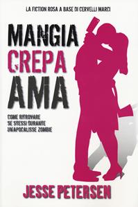 Mangia crepa ama. Finché zombie non ci separi. Vol. 3 - Jesse Petersen - Libro Multiplayer Edizioni 2013, Apocalittici | Libraccio.it