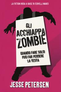 Gli acchiappazombie. Finché zombie non ci separa. Vol. 2 - Jesse Petersen - Libro Multiplayer Edizioni 2013, Apocalittici | Libraccio.it