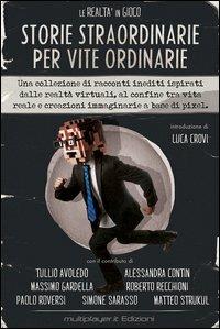 La realtà in gioco. Storie straordinarie per vite ordinarie  - Libro Multiplayer Edizioni 2013, Cultura videoludica | Libraccio.it