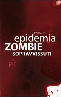 Sopravissuti. Epidemia zombie. Vol. 3 - Zachary A. Recht - Libro Multiplayer Edizioni 2014, Apocalittici | Libraccio.it