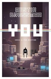You. Crea il tuo destino  - Austin Grossman Libro - Libraccio.it