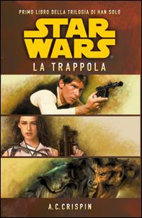 Star Wars. La trappola. La trilogia di Han Solo. Vol. 1 - Ann C. Crispin - Libro Multiplayer Edizioni 2014, Star wars | Libraccio.it