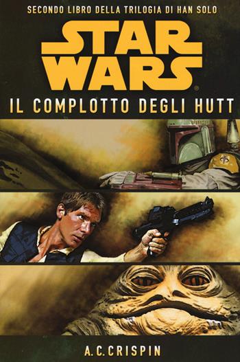Star Wars. Il complotto degli Hutt. La trilogia di Han Solo. Vol. 2 - Ann C. Crispin - Libro Multiplayer Edizioni 2015, Star wars | Libraccio.it