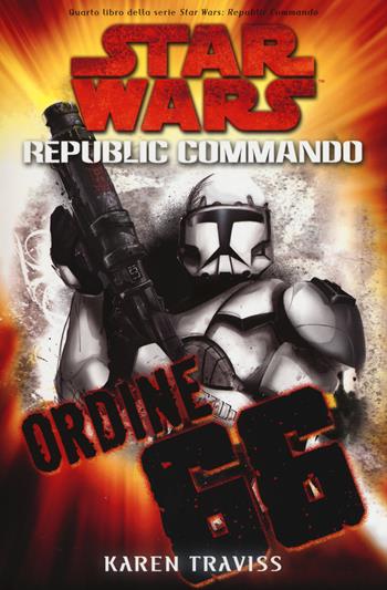 Ordine 66. Star Wars. Republic Commando. Vol. 4 - Karen Traviss - Libro Multiplayer Edizioni 2015, Star wars | Libraccio.it