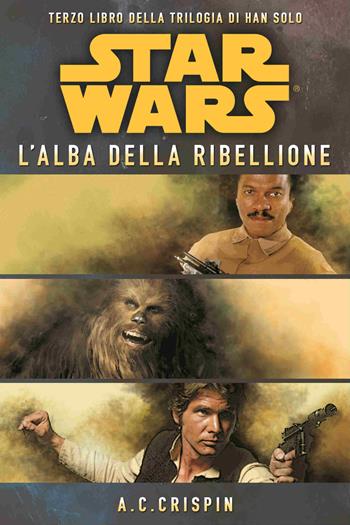 Star Wars. L'alba della ribellione. La trilogia di Han Solo. Vol. 3 - Ann C. Crispin - Libro Multiplayer Edizioni 2015, Star wars | Libraccio.it