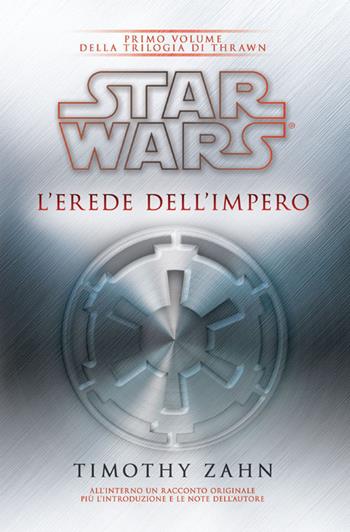 Star Wars. L'erede dell'impero. La trilogia di Thrawn. Vol. 1 - Timothy Zahn - Libro Multiplayer Edizioni 2014, Star wars | Libraccio.it