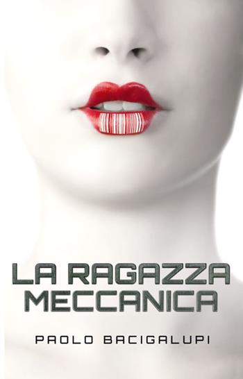 La ragazza meccanica - Paolo Bacigalupi - Libro Multiplayer Edizioni 2014, Multipop | Libraccio.it
