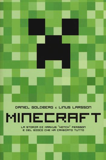 Minecraft. La storia di Markus «Notch» Persson e del gioco che ha cambiato tutto - Daniel Goldberg, Linus Larsson - Libro Multiplayer Edizioni 2015 | Libraccio.it