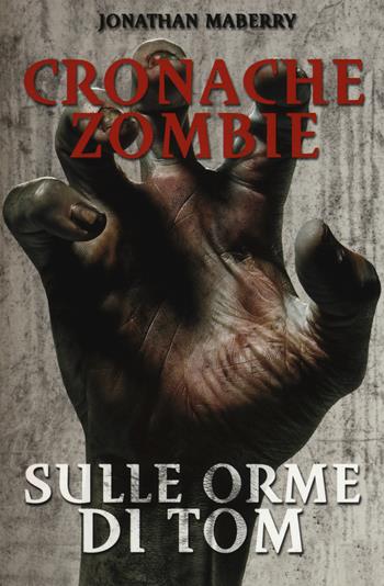 Sulle orme di Tom. Cronache zombie. Vol. 3 - Jonathan Maberry - Libro Multiplayer Edizioni 2015, Apocalittici | Libraccio.it