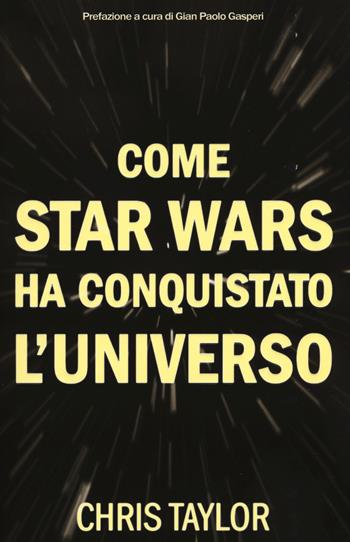 Come Star Wars ha conquistato l'universo - Chris Taylor - Libro Multiplayer Edizioni 2015, Star wars | Libraccio.it