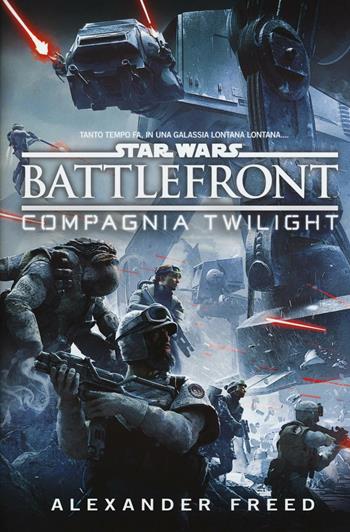 Battlefront. Compagnia Twilight. Star Wars - Alexander Freed - Libro Multiplayer Edizioni 2016, Star wars | Libraccio.it