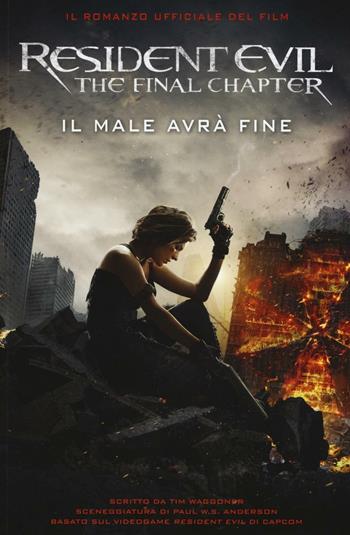 Resident Evil. The final chapter. Il male avrà fine - Tim Waggoner - Libro Multiplayer Edizioni 2017, Videogiochi da leggere | Libraccio.it